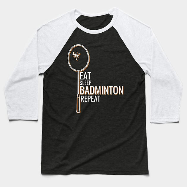 Eat Sleep Badminton Repeat Baseball T-Shirt by Shiva121